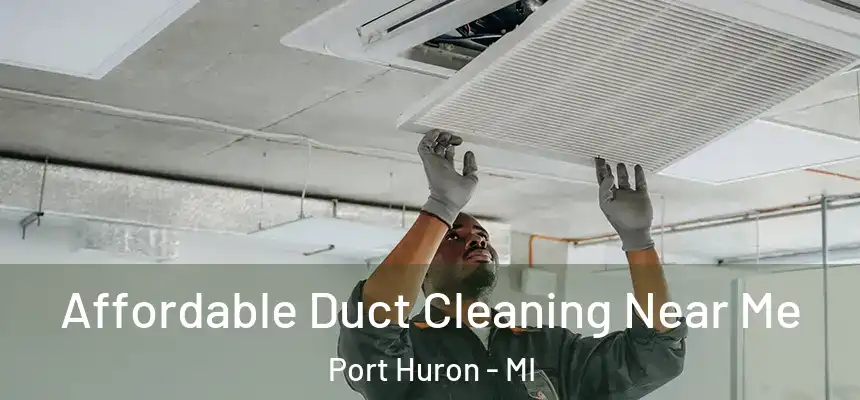 Affordable Duct Cleaning Near Me Port Huron - MI