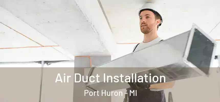  Air Duct Installation Port Huron - MI