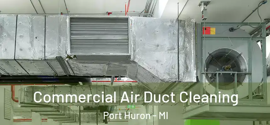 Commercial Air Duct Cleaning Port Huron - MI