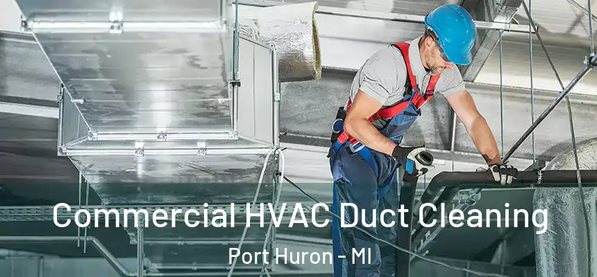 Commercial HVAC Duct Cleaning Port Huron - MI