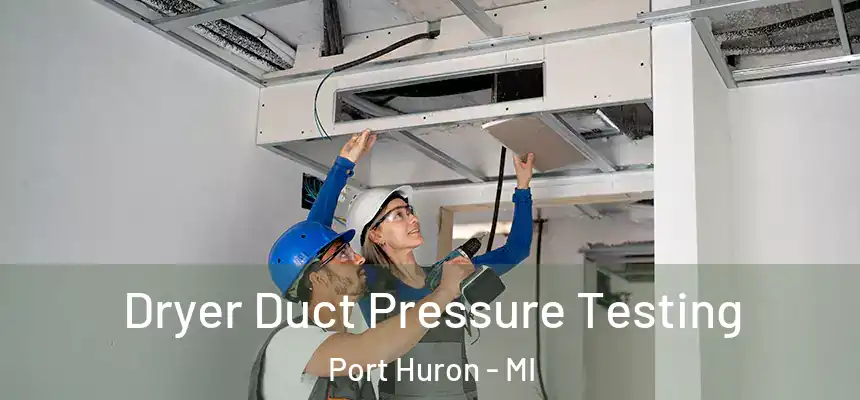  Dryer Duct Pressure Testing Port Huron - MI