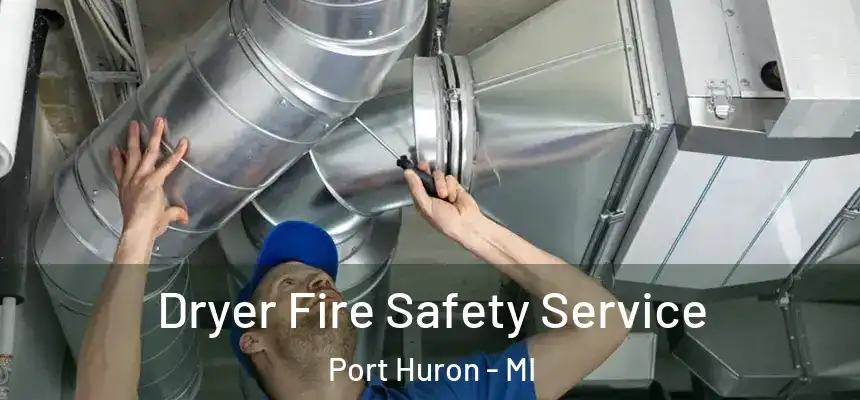 Dryer Fire Safety Service Port Huron - MI