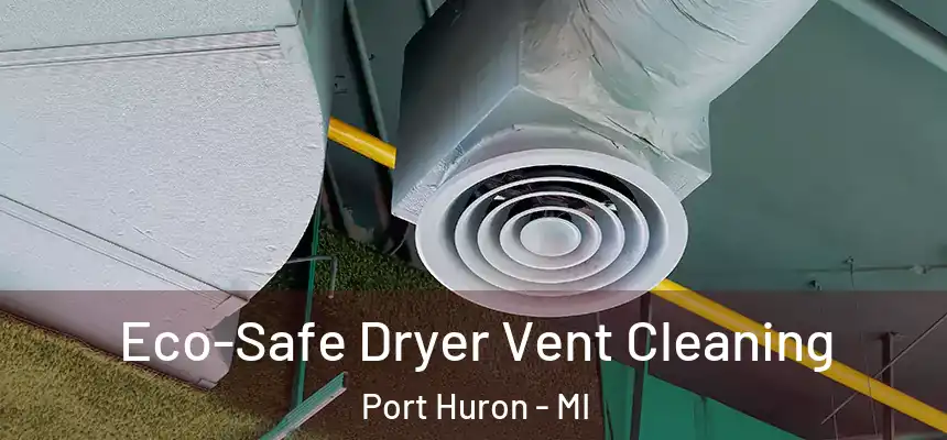  Eco-Safe Dryer Vent Cleaning Port Huron - MI
