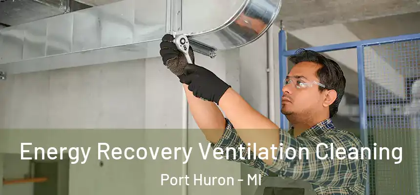 Energy Recovery Ventilation Cleaning Port Huron - MI
