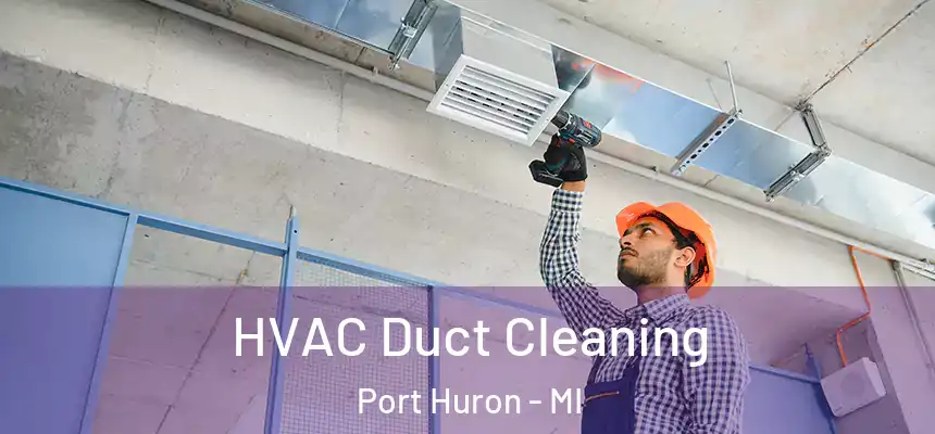 HVAC Duct Cleaning Port Huron - MI