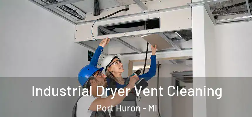 Industrial Dryer Vent Cleaning Port Huron - MI