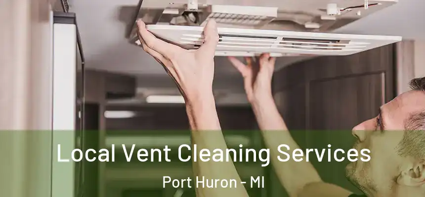 Local Vent Cleaning Services Port Huron - MI