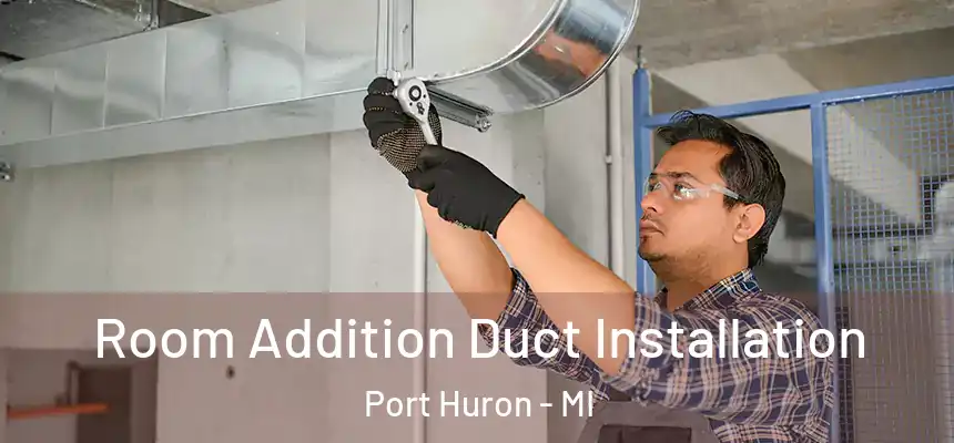  Room Addition Duct Installation Port Huron - MI
