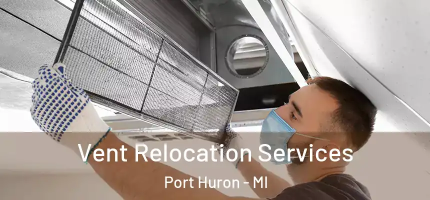 Vent Relocation Services Port Huron - MI